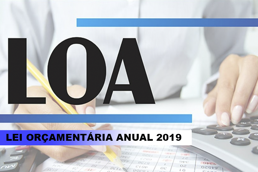 LOA – Lei Orçamentária Anual 2019!
