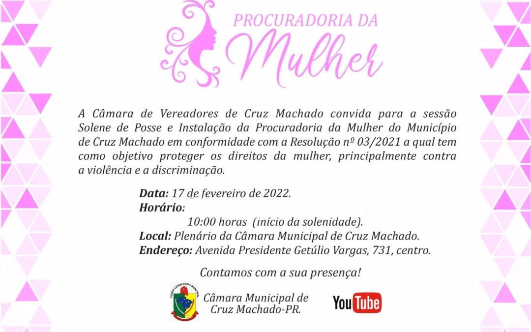 Câmara convida para Solenidade de Instalação e Posse da Procuradoria da Mulher no Município de Cruz Machado!
